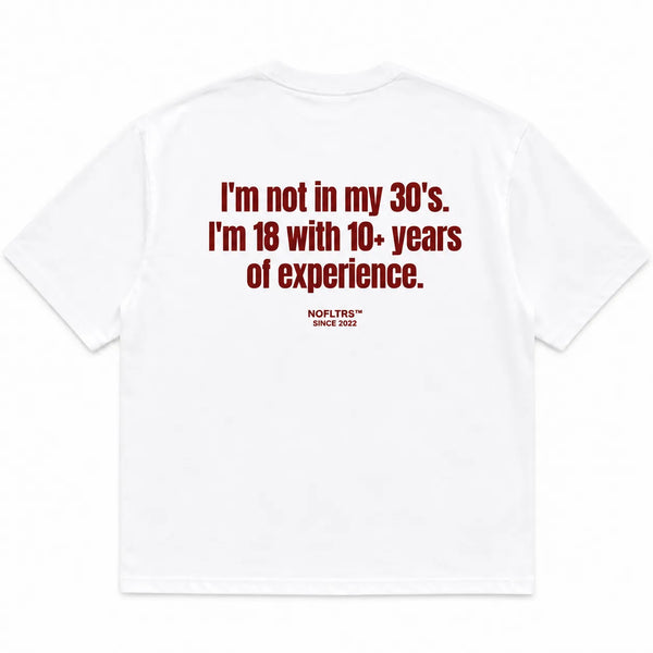 I'M NOT IN MY 30'S. I'M 18 WITH 10+ YEARS OF EXPERIENCE