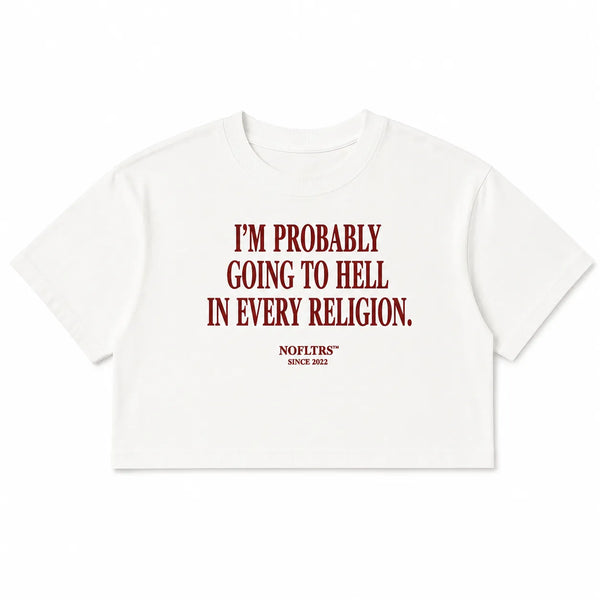 I'M PROBABLY GOING TO HELL IN EVERY RELIGION CROP TEE