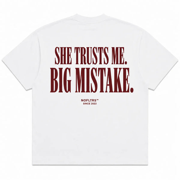 SHE TRUSTS ME. BIG MISTAKE.
