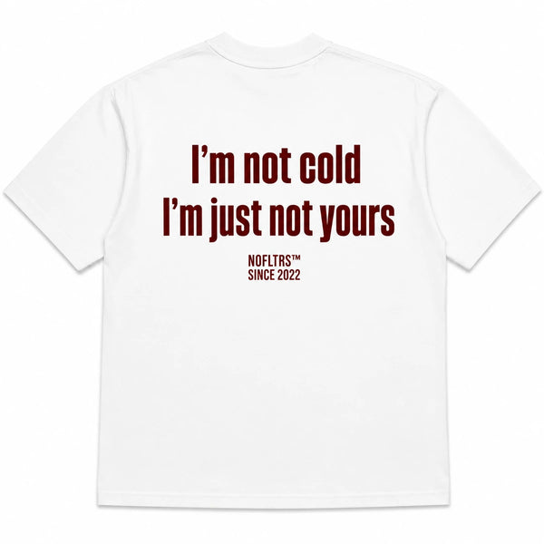I'M NOT COLD I'M JUST NOT YOURS