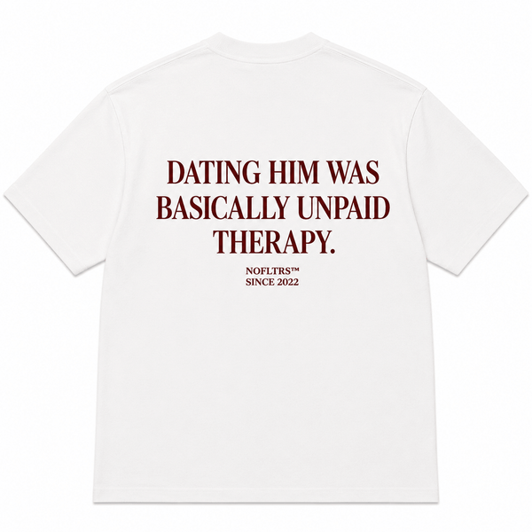 DATING HIM WAS BASICALLY UNPAID THERAPY