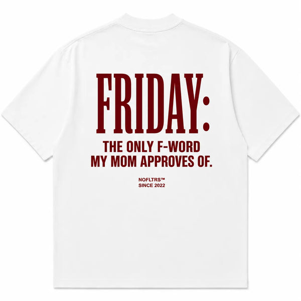 FRIDAY: THE ONLY F-WORD MY MOM APPROVES OF