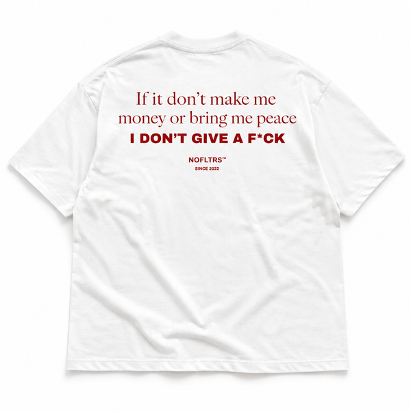 IF IT DON'T MAKE ME MONEY OR BRING ME PEACE I DON'T GIVE A F*CK