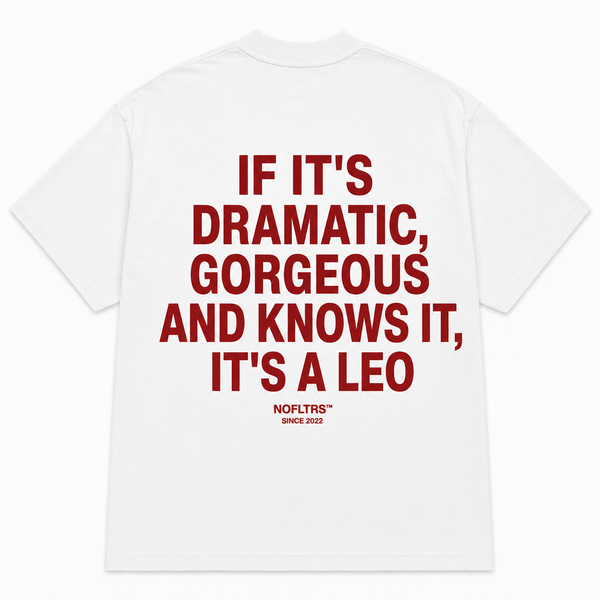 IF IT'S DRAMATIC, GORGEOUS AND KNOWS IT, IT'S A LEO