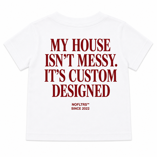 MY HOUSE ISN'T MESSY. IT'S CUSTOM DESIGNED - Kids