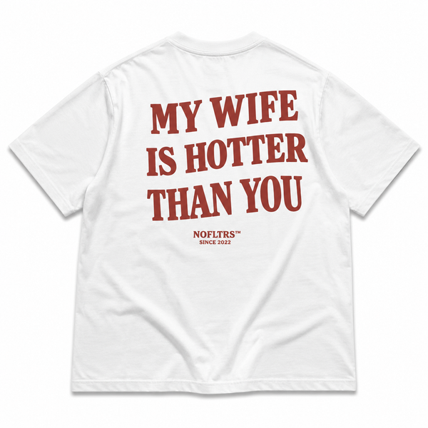MY WIFE IS HOTTER THAN YOU
