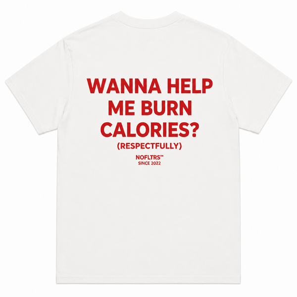WANNA HELP ME BURN CALORIES? (RESPECTFULLY)