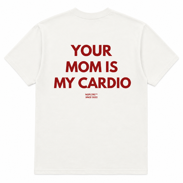 YOUR MOM IS MY CARDIO