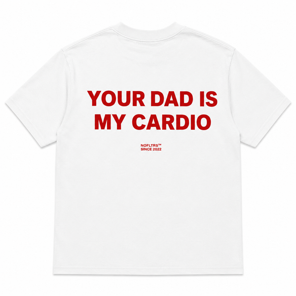 YOUR DAD IS MY CARDIO