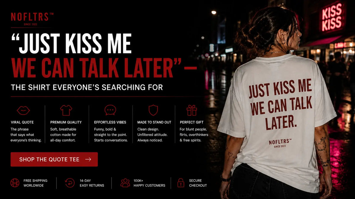"Just Kiss Me We Can Talk Later" — The Shirt Everyone's Searching For