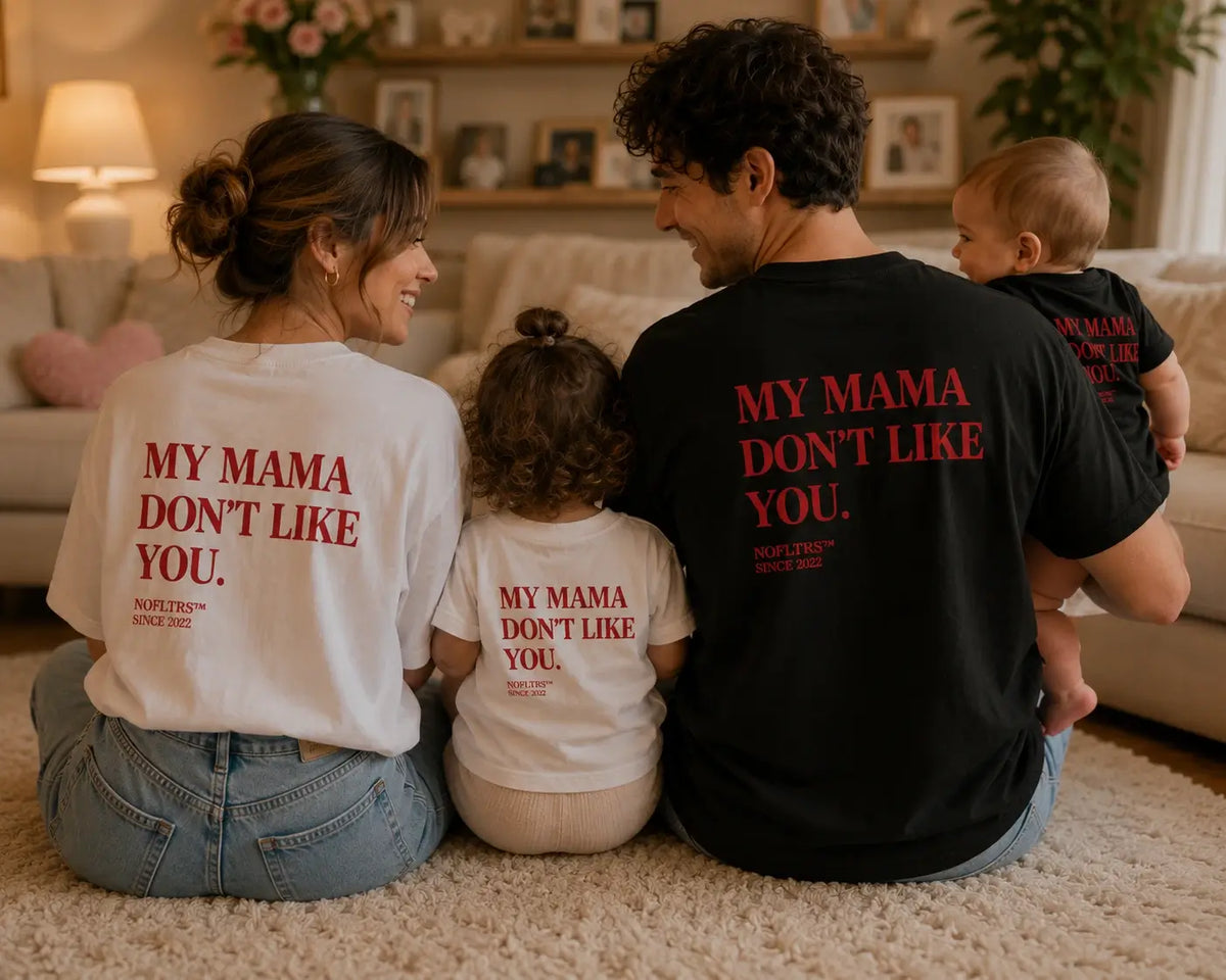 "My Mama Don't Like You" T-Shirt — The Complete Guide for Adults, Kids, Toddlers & Babies