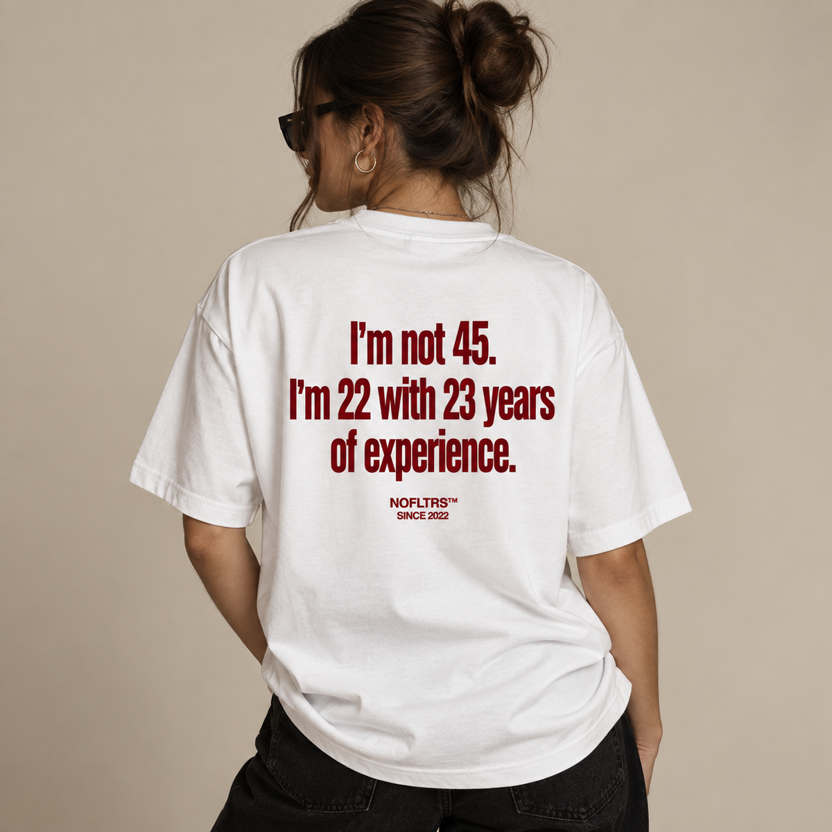 I'M NOT 45 I'M 22 WITH 23 YEARS OF EXPERIENCE