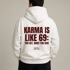 KARMA IS LIKE 69 YOU GET WHAT YOU GIVE Hoodie