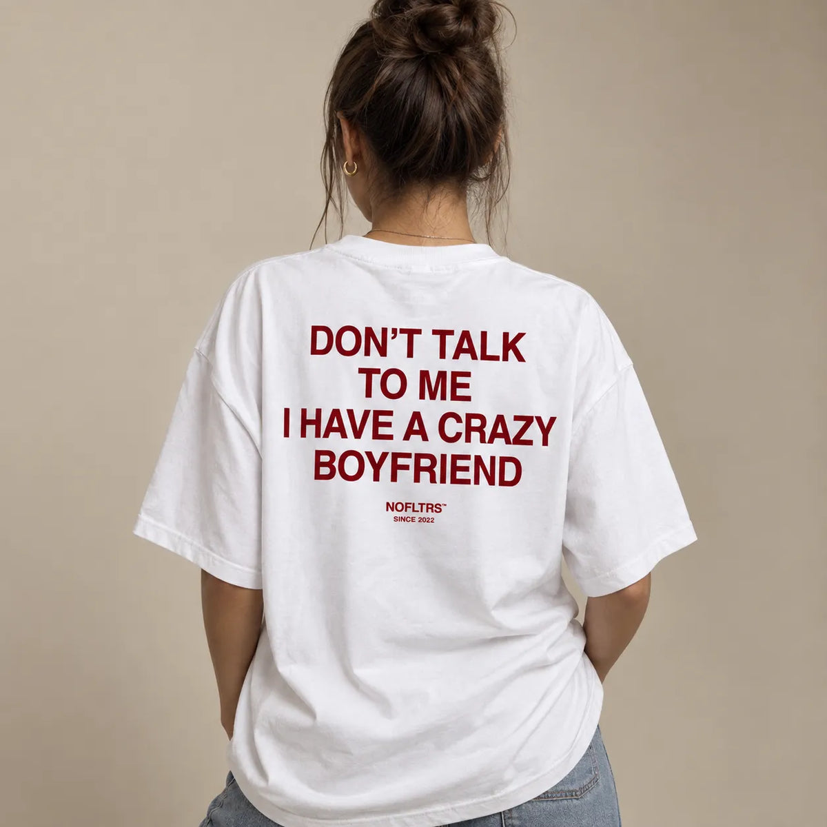 DON'T TALK TO ME I HAVE A CRAZY BOYFRIEND