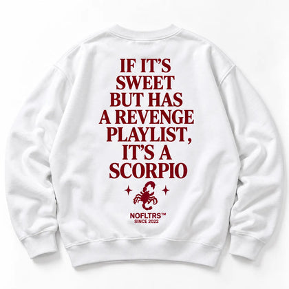 IF ITS SWEET BUT HAS A REVENGE PLAYLIST ITS A SCORPIO SWEATSHIRT