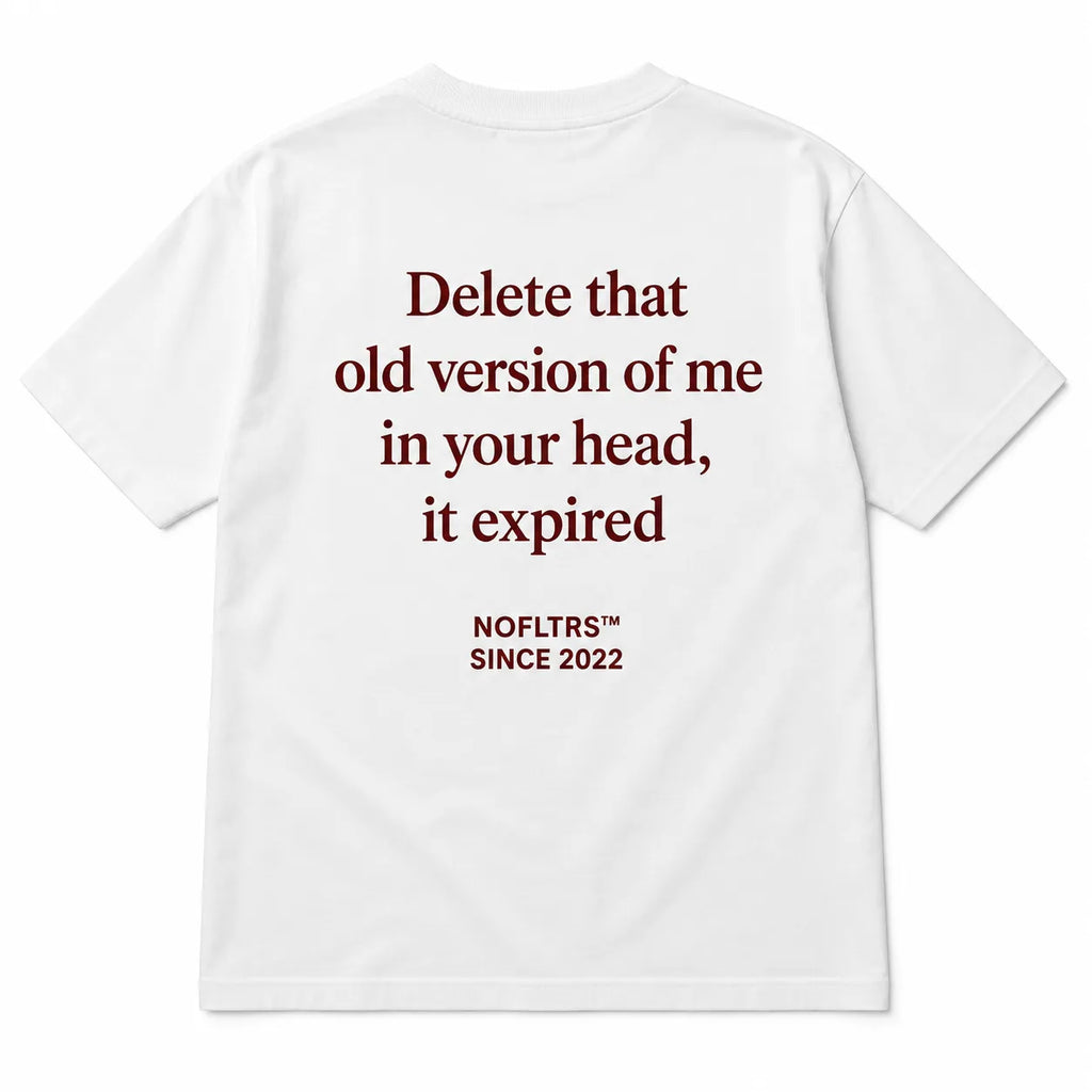DELETE THAT OLD VERSION OF ME IN YOUR HEAD, IT EXPIRED