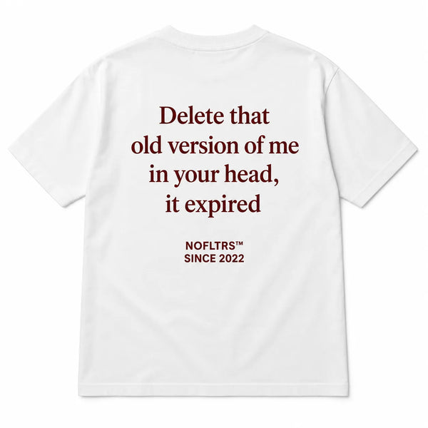 DELETE THAT OLD VERSION OF ME IN YOUR HEAD, IT EXPIRED