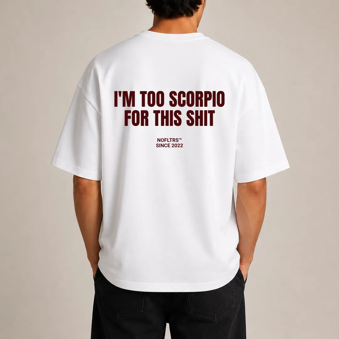 I'M TOO SCORPIO FOR THIS SHIT