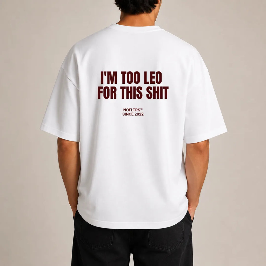 I'M TOO LEO FOR THIS SHIT