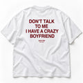 DON'T TALK TO ME I HAVE A CRAZY BOYFRIEND