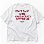 DON'T TALK TO ME I HAVE A CRAZY BOYFRIEND