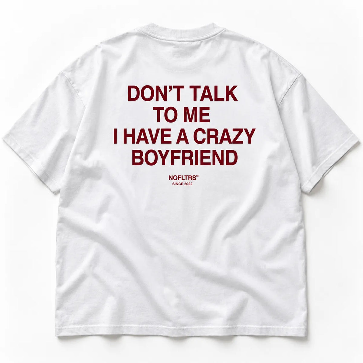 DON'T TALK TO ME I HAVE A CRAZY BOYFRIEND
