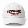UNDIAGNOSED BUT SOMETHING AIN'T RIGHT Cap