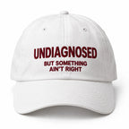 UNDIAGNOSED BUT SOMETHING AIN'T RIGHT Cap