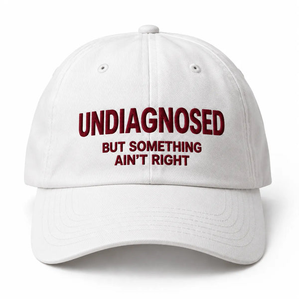 UNDIAGNOSED BUT SOMETHING AIN'T RIGHT Cap