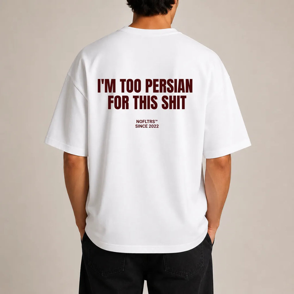I'M TOO PERSIAN FOR THIS SHIT