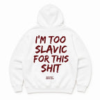 I'M TOO SLAVIC FOR THIS SHIT Hoodie