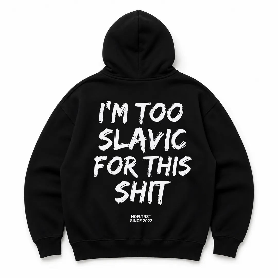I'M TOO SLAVIC FOR THIS SHIT Hoodie