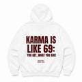 KARMA IS LIKE 69 YOU GET WHAT YOU GIVE Hoodie