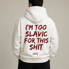 I'M TOO SLAVIC FOR THIS SHIT Hoodie