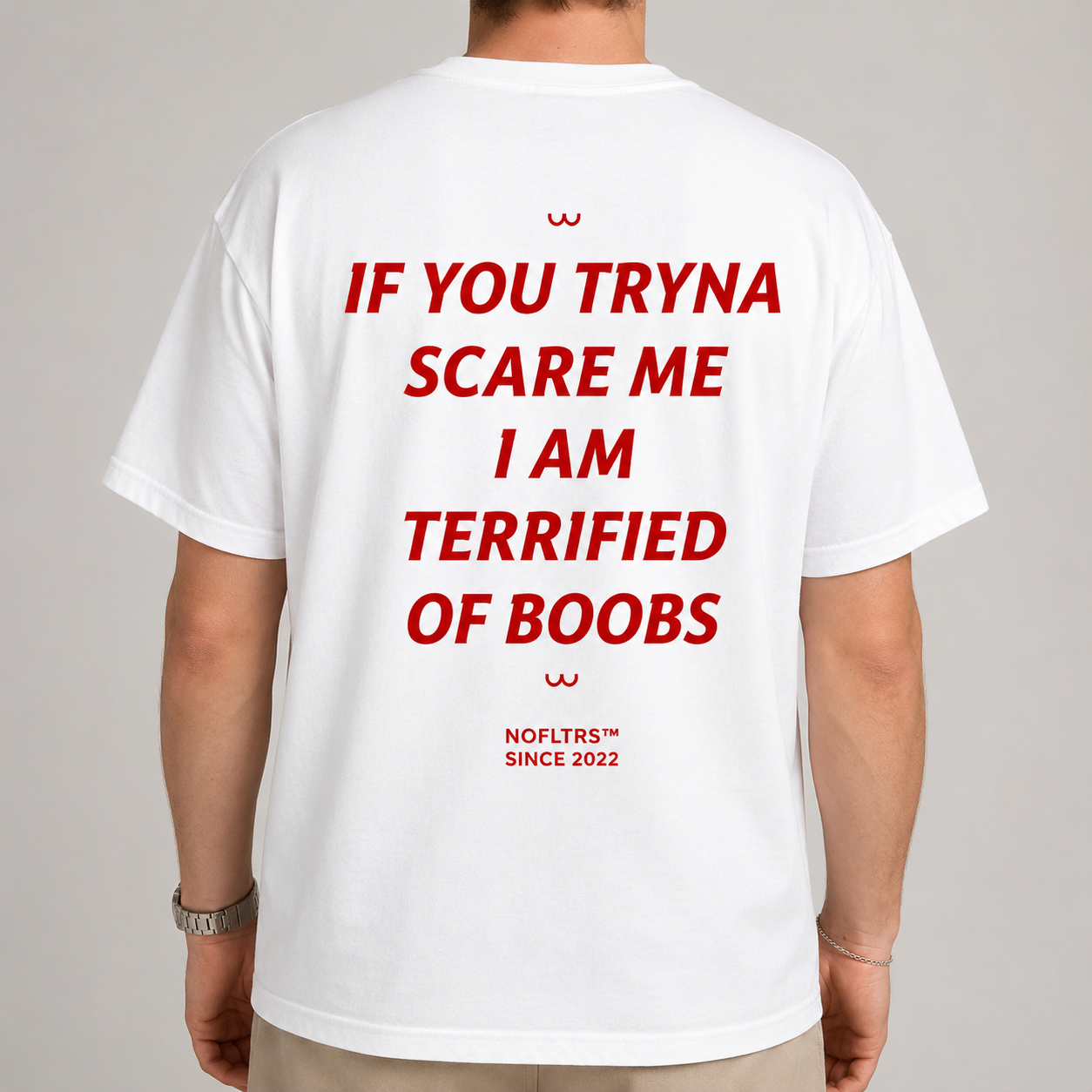 IF YOU TRYNA SCARE ME I AM TERRIFIED OF BOOBS