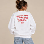 I HAVE TWO MOODS: LEAVE ME ALONE AND WHY ARE YOU IGNORING ME? SWEATSHIRT