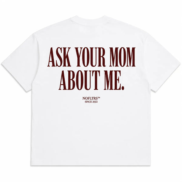 ASK YOUR MOM ABOUT ME.
