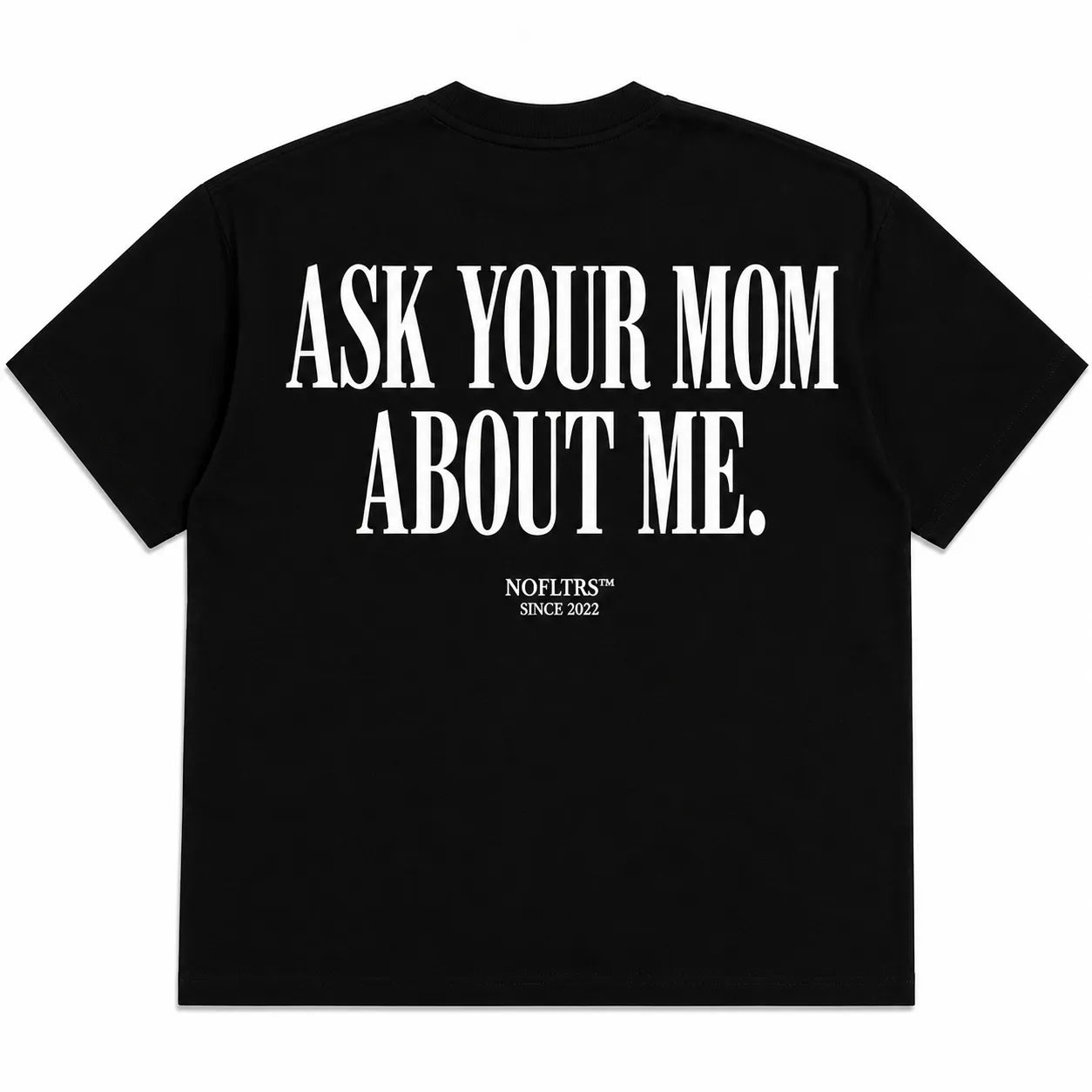 ASK YOUR MOM ABOUT ME.