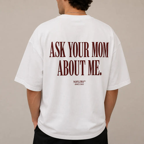 ASK YOUR MOM ABOUT ME.