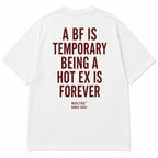 A BF IS TEMPORARY BEING A HOT EX IS FOREVER