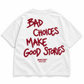 BAD CHOICES MAKE GOOD STORIES