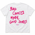 BAD CHOICES MAKE GOOD STORIES
