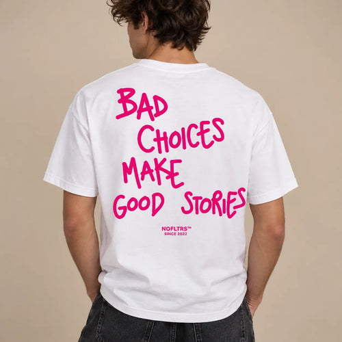 BAD CHOICES MAKE GOOD STORIES