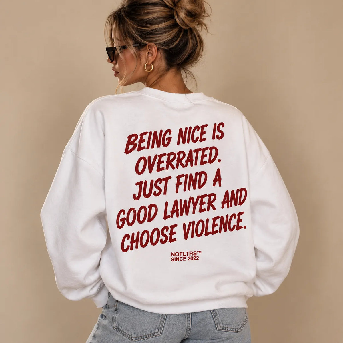 BEING NICE IS OVERRATED. JUST FIND A GOOD LAWYER AND CHOOSE VIOLENCE SWEATSHIRT