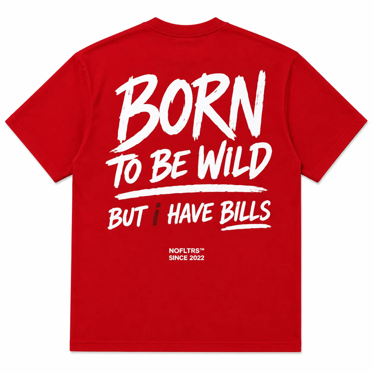 BORN TO BE WILD BUT I HAVE BILLS