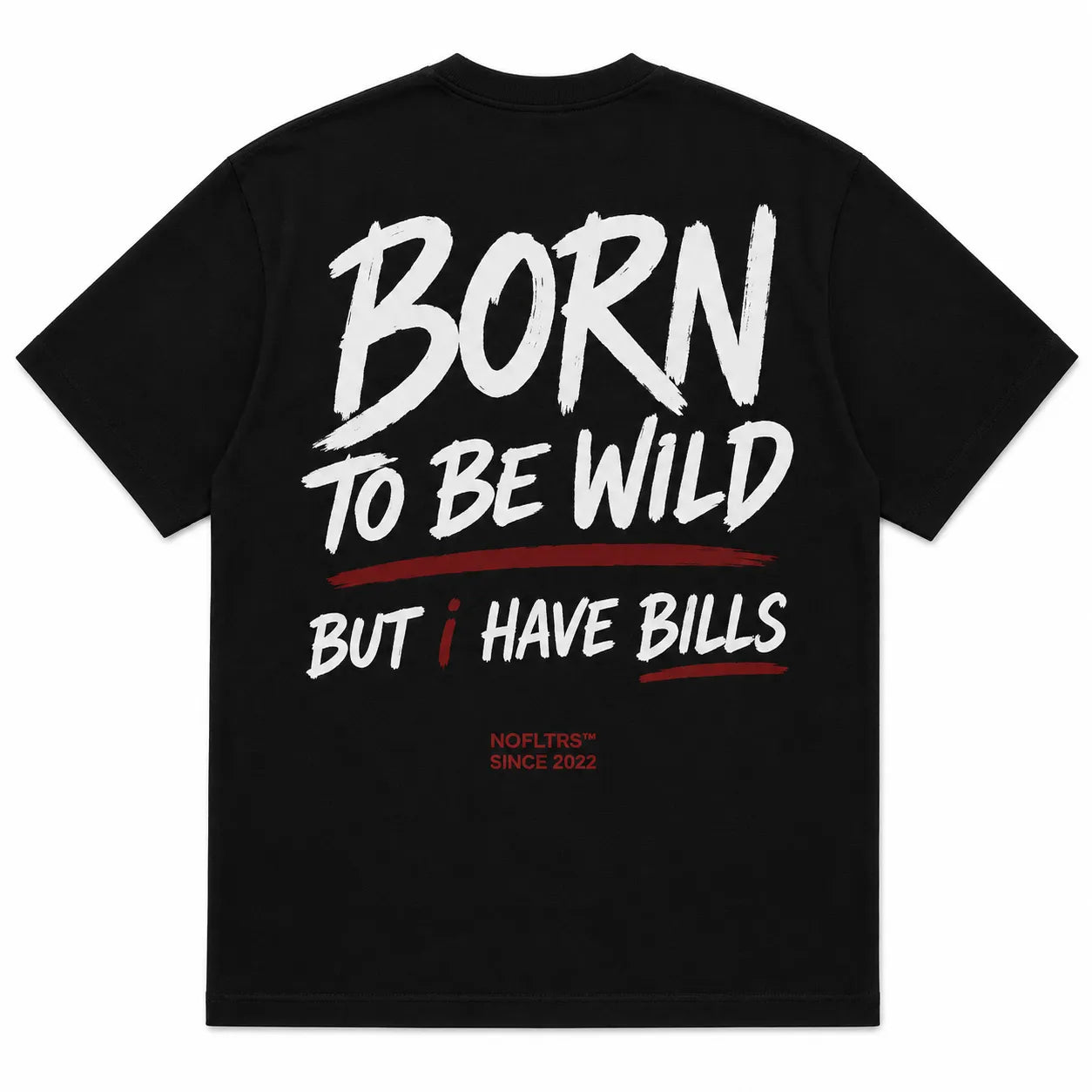 BORN TO BE WILD BUT I HAVE BILLS