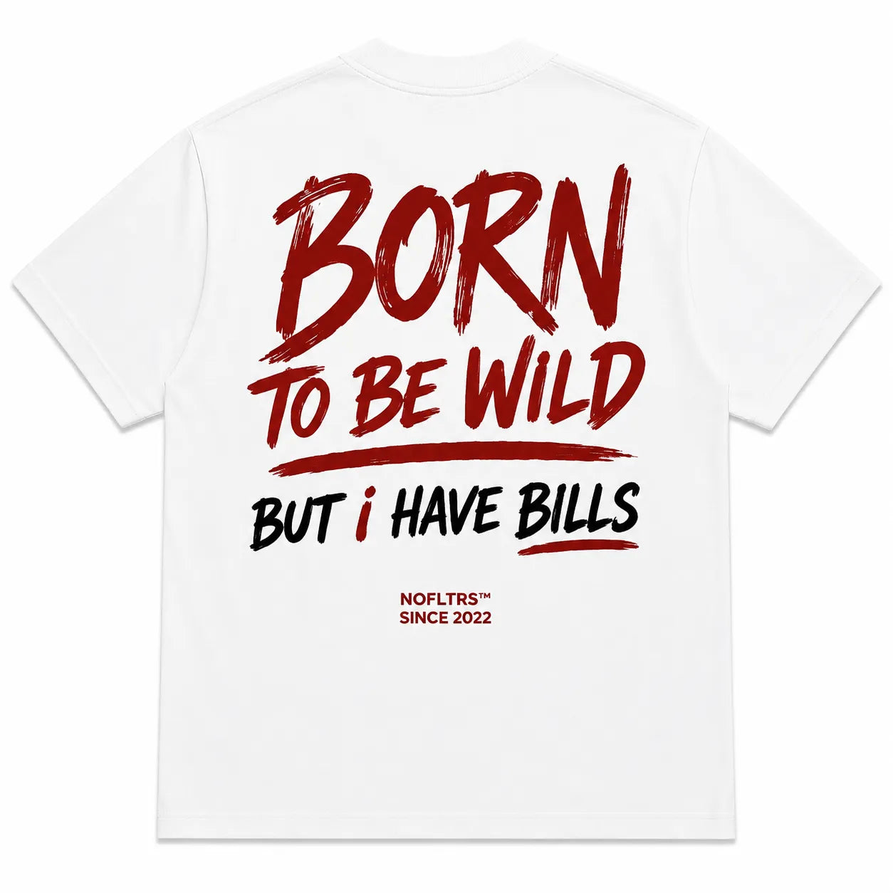 BORN TO BE WILD BUT I HAVE BILLS