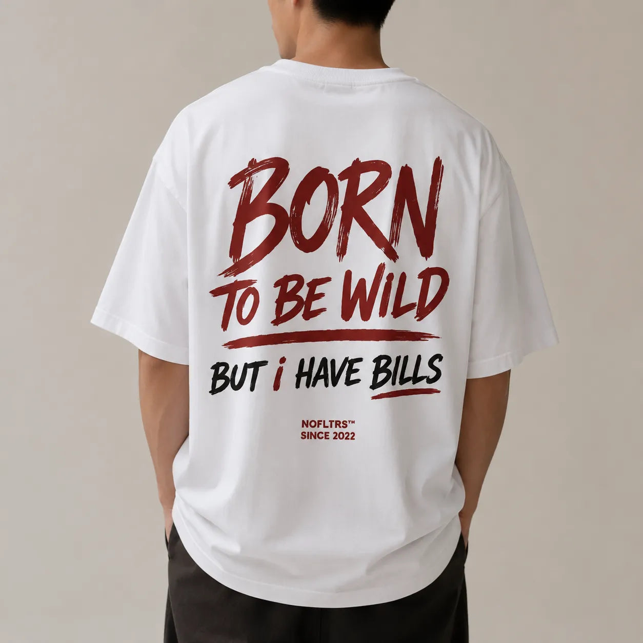 BORN TO BE WILD BUT I HAVE BILLS