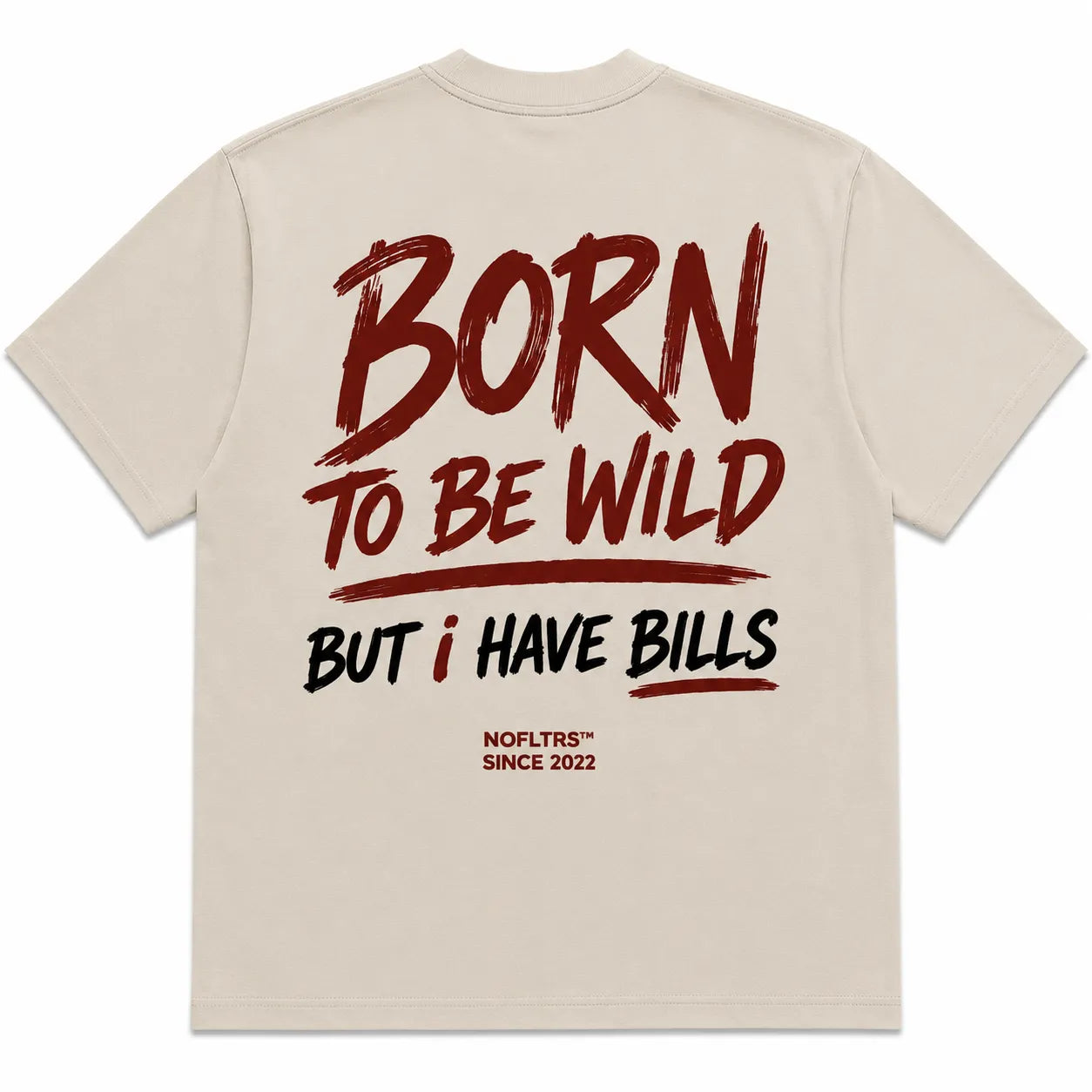 BORN TO BE WILD BUT I HAVE BILLS