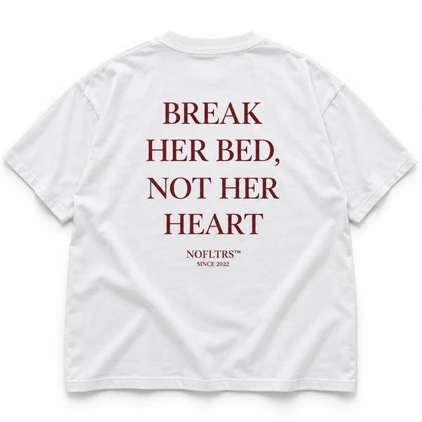 BREAK HER BED, NOT HER HEART